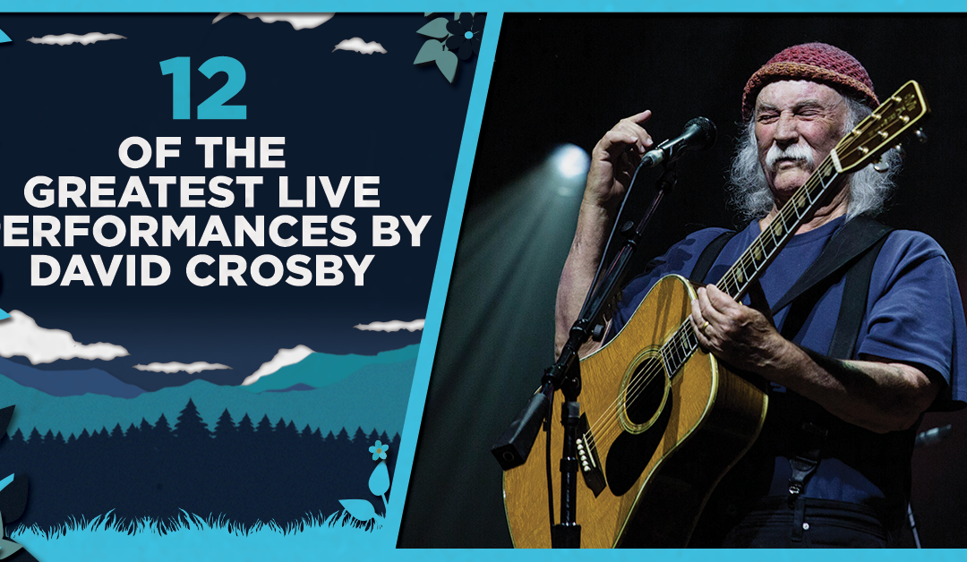 12 of the Greatest Live Performances by David Crosby