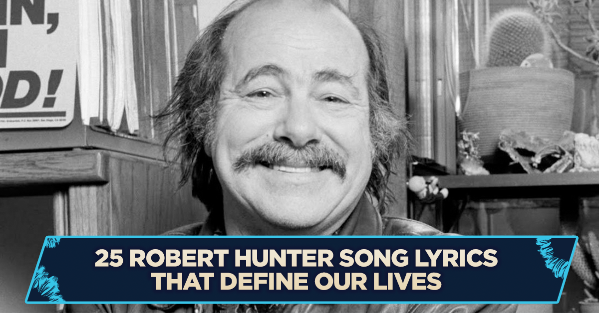 25 Robert Hunter Song Lyrics That Define Our Lives