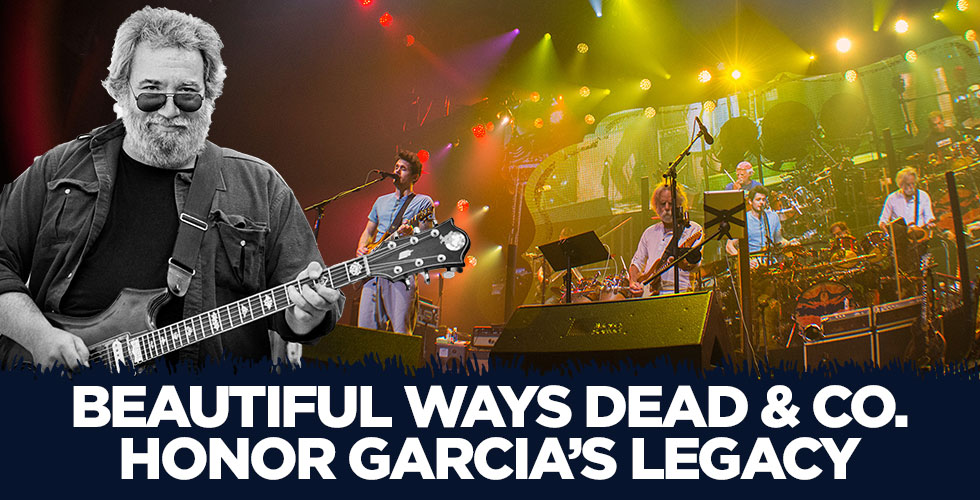 Beautiful Ways Dead & Co. Honor Garcia’s Legacy