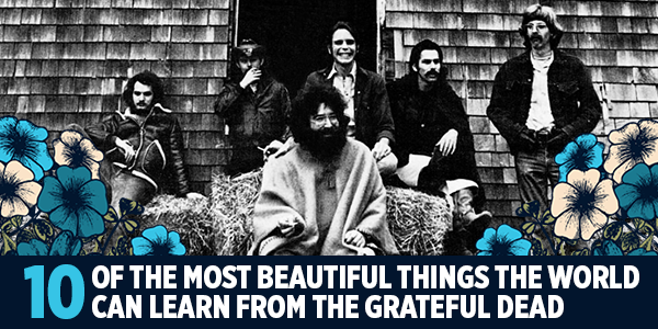 10 of the Most Beautiful Things the World Can Learn from the Grateful Dead