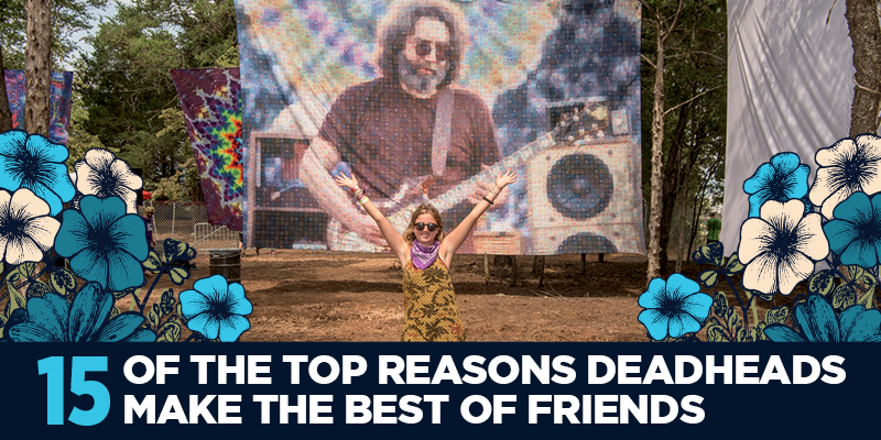 15 of the Top Reasons Deadheads Make the Best of Friends