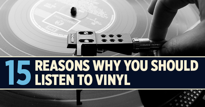 15 Reasons Why You Should Listen To Vinyl